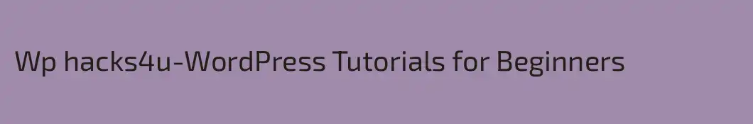 Wp hacks4u-WordPress Tutorials for Beginners